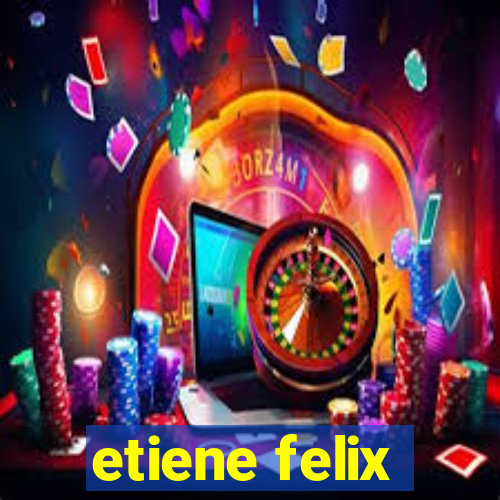 etiene felix